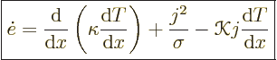 \begin{displaymath}
\fbox{$\displaystyle
\dot e = \frac{{\rm d}}{{\rm d}x}\lef...
...c{j^2}{\sigma} - {\mathscr K}j \frac{{\rm d}T}{{\rm d}x}
$} %
\end{displaymath}