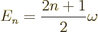 \begin{displaymath}
E_n = \frac{2n+1}{2} \omega
\end{displaymath}