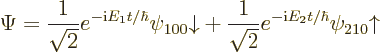 \begin{displaymath}
\Psi =
{\displaystyle\frac{1}{\sqrt2}} e^{-{\rm i}E_1 t/\h...
...\frac{1}{\sqrt2}} e^{-{\rm i}E_2 t/\hbar} \psi_{210}{\uparrow}
\end{displaymath}