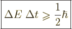 \begin{displaymath}
\fbox{$\displaystyle
\Delta E\; \Delta t\mathrel{\raisebox{-1pt}{$\geqslant$}}\frac12\hbar
$} %
\end{displaymath}