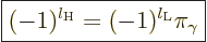 \begin{displaymath}
\fbox{$\displaystyle
(-1)^{l_{\rm{H}}} = (-1)^{l_{\rm{L}}} \pi_\gamma
$} %
\end{displaymath}