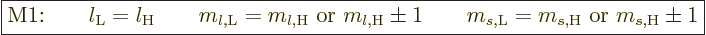 \begin{displaymath}
\fbox{$\displaystyle
\mbox{M1:}
\qquad l_{\rm{L}} = l_{\r...
...\rm{L}}} = m_{s,{\rm{H}}} \mbox{ or } m_{s,{\rm{H}}} \pm 1
$}
\end{displaymath}