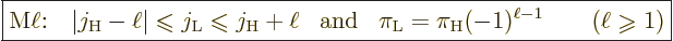 \begin{displaymath}
\fbox{$\displaystyle
\mbox{M$\ell$:} \quad
\vert j_{\rm{H...
...}
\qquad (\ell \mathrel{\raisebox{-1pt}{$\geqslant$}}1)
$} %
\end{displaymath}