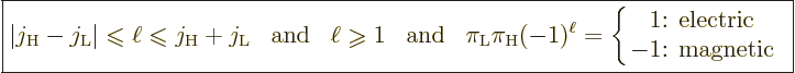 \begin{displaymath}
\fbox{$\displaystyle
\vert j_{\rm{H}} - j_{\rm{L}}\vert \m...
...x{: electric}\\ -1\mbox{: magnetic}
\end{array} \right.
$} %
\end{displaymath}