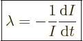 \begin{displaymath}
\fbox{$\displaystyle
\lambda = - \frac{1}{I} \frac{{\rm d}I}{{\rm d}t}
$} %
\end{displaymath}