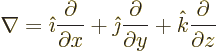 \begin{displaymath}
\nabla = {\hat\imath}\frac{\partial}{\partial x}
+ {\hat\j...
...ac{\partial}{\partial y} + {\hat k}\frac{\partial}{\partial z}
\end{displaymath}