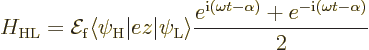 \begin{displaymath}
H_{\rm {HL}}
= {\cal E}_{\rm {f}} \langle\psi_{\rm {H}}\ve...
...e^{{\rm i}(\omega t-\alpha)}+e^{-{\rm i}(\omega t-\alpha)}}{2}
\end{displaymath}