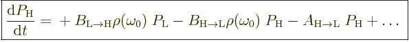 $\textstyle \fbox{$\displaystyle
\frac{{\rm d}P_{\rm{H}}}{{\rm d}t} =
\mbox{} + ...
...}}} \rho(\omega_0)\; P_{\rm{H}}
- A_{\rm{H\to{L}}}\; P_{\rm{H}} + \ldots\;
$}%
$