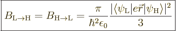 \begin{displaymath}
\fbox{$\displaystyle
B_{\rm{L\to{H}}} = B_{\rm{H\to{L}}} =...
...vert e{\skew0\vec r}\vert\psi_{\rm{H}}\rangle\vert^2}{3}
$} %
\end{displaymath}