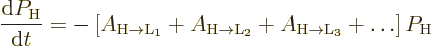 \begin{displaymath}
\frac{{\rm d}P_{\rm {H}}}{{\rm d}t} = -
\left[
A_{\rm {H...
...\to{L}}_2} + A_{\rm {H\to{L}}_3} + \ldots
\right] P_{\rm {H}}
\end{displaymath}