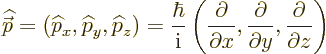 \begin{displaymath}
{\skew 4\widehat{\skew{-.5}\vec p}}= ({\widehat p}_x,{\wide...
...c{\partial}{\partial y},
\frac{\partial}{\partial z}
\right)
\end{displaymath}