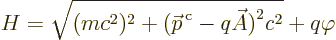 \begin{displaymath}
H = \sqrt{(mc^2)^2+\big({\skew0\vec p}^{\,\rm c}-q\skew3\vec A\big)^2c^2} + q\varphi
\end{displaymath}