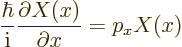 \begin{displaymath}
\frac{\hbar}{{\rm i}} \frac{\partial X(x)}{\partial x} = p_x X(x)
\end{displaymath}