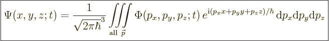 \begin{displaymath}
\fbox{$\displaystyle
\Psi(x,y,z;t) = \frac{1}{\sqrt{2\pi\h...
..._y y + p_z z)/\hbar}
{\,\rm d}p_x {\rm d}p_y {\rm d}p_z
$} %
\end{displaymath}