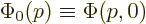 $\Phi_0(p)\equiv\Phi(p,0)$