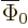 $\overline{\Phi}_0$