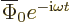 $\overline{\Phi}_0e^{-{\rm i}{\omega}t}$