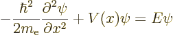 \begin{displaymath}
-\frac{\hbar^2}{2 m_{\rm e}} \frac{\partial^2\psi}{\partial x^2}
+ V(x) \psi = E \psi %
\end{displaymath}