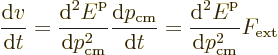 \begin{displaymath}
\frac{{\rm d}v}{{\rm d}t}
= \frac{{\rm d}^2{\vphantom' E}^...
...m d}^2{\vphantom' E}^{\rm p}}{{\rm d}p_{\rm cm}^2} F_{\rm ext}
\end{displaymath}