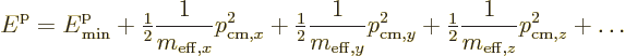 \begin{displaymath}
{\vphantom' E}^{\rm p}= {\vphantom' E}^{\rm p}_{\rm min}
+...
...{1}{2}} \frac{1}{m_{{\rm eff},z}} p_{{\rm cm},z}^2
+ \ldots %
\end{displaymath}