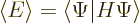 \begin{displaymath}
\left\langle{E}\right\rangle = \left\langle\vphantom{H\Psi}...
...ce{.03em}\right.\!\left\vert\vphantom{\Psi}H\Psi\right\rangle
\end{displaymath}