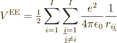 \begin{displaymath}
V^{\rm EE}=
{\textstyle\frac{1}{2}} \sum_{i=1}^I
\sum_{\t...
...^I
\frac{e^2}{4\pi\epsilon_0} \frac{1}{r_{i{\underline i}}} %
\end{displaymath}