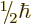 $\leavevmode \kern.03em\raise.7ex\hbox{\the\scriptfont0 1}\kern-.2em
/\kern-.21em\lower.56ex\hbox{\the\scriptfont0 2}\kern.05em\hbar$