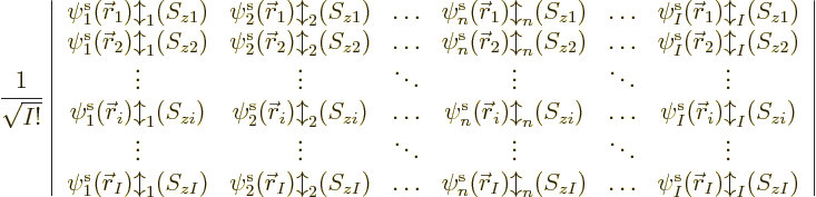 \begin{displaymath}
\frac{1}{\sqrt{I!}}
\left\vert
\begin{array}{cccccc}
\pe...
...\ldots & \pe I/{\skew0\vec r}_I/b/zI/
\end{array} \right\vert
\end{displaymath}