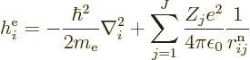 \begin{displaymath}
h^{\rm e}_i =
- \frac{\hbar^2}{2m_{\rm e}}\nabla_i^2
+ \s...
...}^J \frac{Z_j e^2}{4\pi\epsilon_0}
\frac{1}{r^{\rm n}_{ij}} %
\end{displaymath}