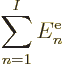 \begin{displaymath}
\sum_{n=1}^I E^{\rm e}_n
\end{displaymath}