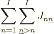 \begin{displaymath}
\sum_{n=1}^I \sum_{{\underline n}>n}^I J_{n{\underline n}}
\end{displaymath}