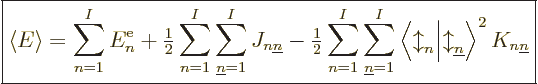 \begin{displaymath}
\fbox{$\displaystyle
\left\langle{E}\right\rangle =
\sum_...
...rrow}_{\underline n}\right\rangle ^2 K_{n{\underline n}}
$} %
\end{displaymath}