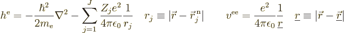 \begin{displaymath}
h^{\rm e}= - \frac{\hbar^2}{2m_{\rm e}}\nabla^2
- \sum_{j=...
...e r}\equiv\vert{\skew0\vec r}- {\underline{\skew0\vec r}}\vert
\end{displaymath}