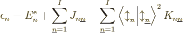 \begin{displaymath}
\epsilon_n = E^{\rm e}_n
+ \sum_{{\underline n}=1}^I J_{n{...
...ownarrow}_{\underline n}\right\rangle ^2 K_{n{\underline n}} %
\end{displaymath}