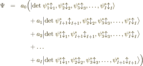 \begin{eqnarray*}
\Psi
&=& a_0 \Big({\left\vert{\rm det}\;\pe1//b//,\pe2//b//,...
...b//,\pe2//b//,\pe3//b//,\ldots,\pe I+1//b//\right\rangle}
\Big)
\end{eqnarray*}