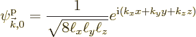 \begin{displaymath}
\pp{{\vec k},0}//// = \frac{1}{\sqrt{8\ell_x\ell_y\ell_z}}
e^{{\rm i}(k_x x + k_y y + k_z z)}
\end{displaymath}
