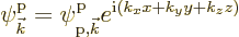 \begin{displaymath}
\pp{{\vec k}}//// = \pp{{\rm p},{\vec k}}//// e^{{\rm i}(k_x x + k_y y + k_z z)}
\end{displaymath}