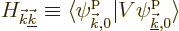 \begin{displaymath}
H_{{\vec k}\underline{\vec k}} \equiv \langle\pp{{\vec k},0}////\vert V\pp{\underline{\vec k},0}////\rangle
\end{displaymath}