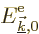 ${\vphantom' E}^{\rm e}_{\underline{\vec k},0}$