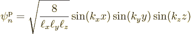 \begin{displaymath}
\pp{n}//// = \sqrt{\frac{8}{\ell_x\ell_y\ell_z}}
\sin(k_xx)\sin(k_yy)\sin(k_zz)
\end{displaymath}