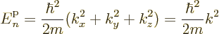 \begin{displaymath}
{\vphantom' E}^{\rm p}_n = \frac{\hbar^2}{2m} (k_x^2 + k_y^2 + k_z^2) = \frac{\hbar^2}{2m} k^2
\end{displaymath}