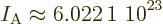 \begin{displaymath}
I_{\rm A}\approx \mbox{6.022\,1~10$\POW9,{23}$}
\end{displaymath}