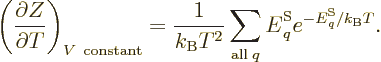 \begin{displaymath}
\left(\frac{\partial Z}{\partial T}\right)_{V{\rm\ constant...
...ntom' E}^{\rm S}_q e^{-{\vphantom' E}^{\rm S}_q/{k_{\rm B}}T}.
\end{displaymath}