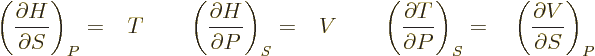 $\displaystyle \displaystyle
\left(\frac{\partial H}{\partial S}\right)_P =\phan...
...{\partial P}\right)_S
=
\phantom{-}\left(\frac{\partial V}{\partial S}\right)_P$