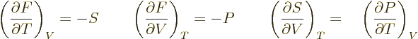 $\displaystyle \displaystyle
\left(\frac{\partial F}{\partial T}\right)_V = - S
...
...{\partial V}\right)_T
=
\phantom{-}\left(\frac{\partial P}{\partial T}\right)_V$