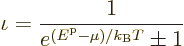 \begin{displaymath}
\iota = \frac{1}{e^{({\vphantom' E}^{\rm p}-\mu)/{k_{\rm B}}T}\pm1}
\end{displaymath}