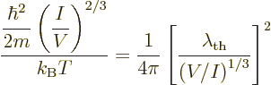 \begin{displaymath}
\frac{\displaystyle \frac{\hbar^2}{2m}\left(\frac{I}{V}\rig...
...\left[\frac{\lambda_{\rm th}}{\left(V/I\right)^{1/3}}\right]^2
\end{displaymath}