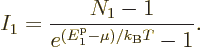 \begin{displaymath}
I_1 = \frac{N_1-1}{e^{({\vphantom' E}^{\rm p}_1-\mu)/{k_{\rm B}}T}-1}.
\end{displaymath}