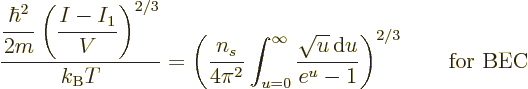 \begin{displaymath}
\frac{\displaystyle
\frac{\hbar^2}{2m}\left(\frac{I-I_1}V\...
...\sqrt{u}{\,\rm d}u}{e^u-1}
\right)^{2/3} \qquad\mbox{for BEC}
\end{displaymath}