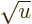 $\sqrt{u}$